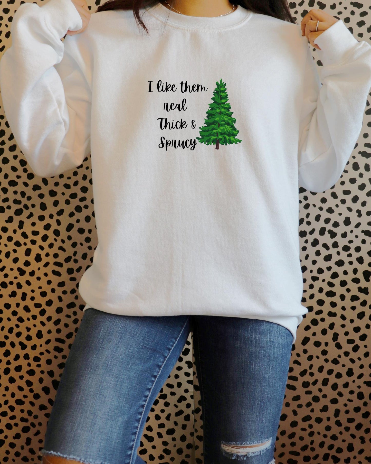 I like them real thick and sprucy sweatshirt