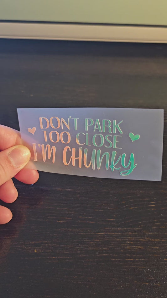 Don't park too close I'm chunky holographic decal